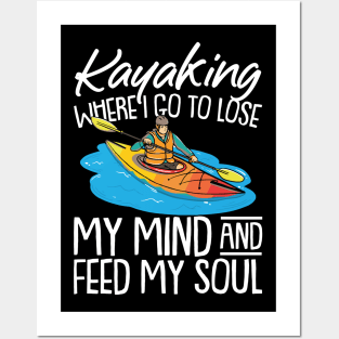 Kayaking Where i go to Lose My mind and Feed my Soul Kayak Posters and Art